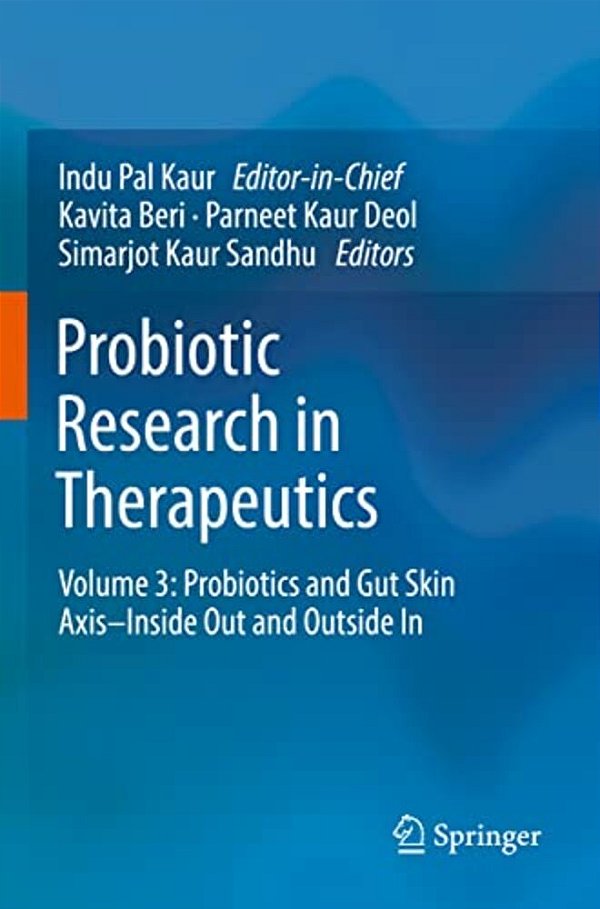 Probiotic Research In Therapeutics: Volume 3: Probiotics And Gut Skin Axis-Inside Out And Outside In-..