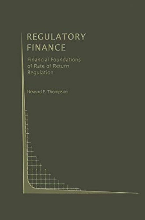 Regulatory Finance: Financial Foundations Of Rate Of Return Regulation-..