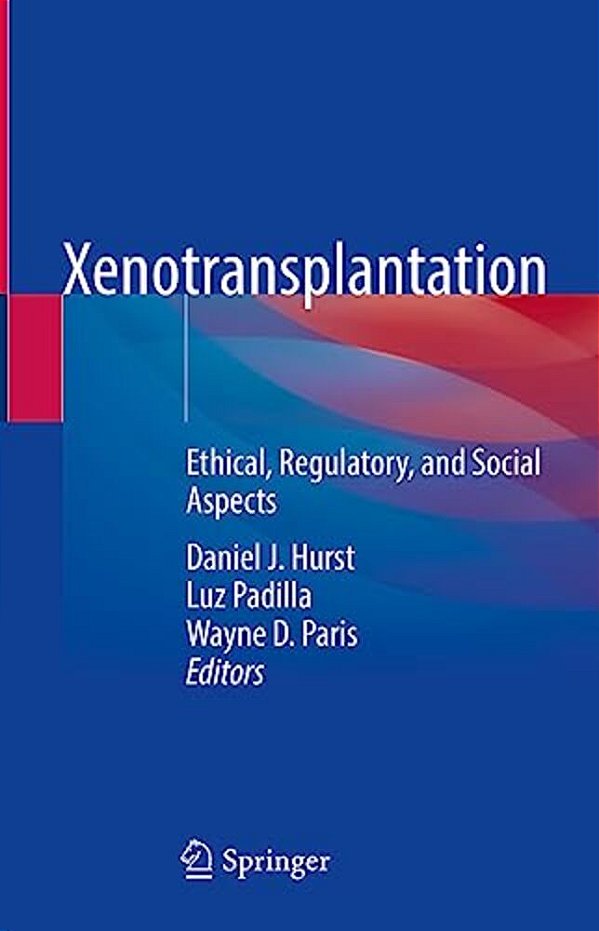 Xenotransplantation: Ethical, Regulatory, And Social Aspects-..