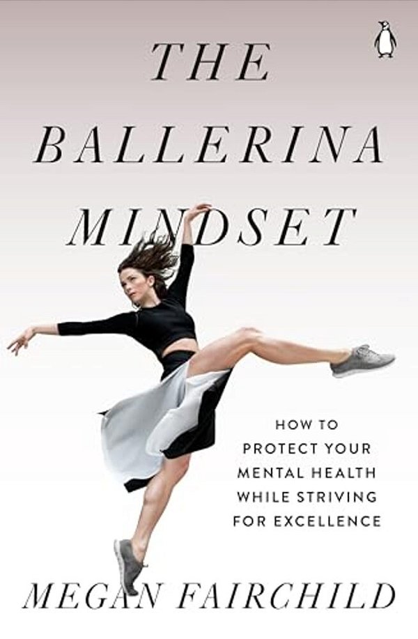 The Ballerina Mindset: How To Protect Your Mental Health While Striving For Excellence-..