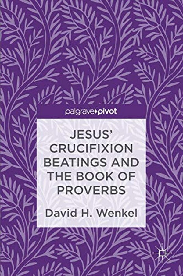 Jesus' Crucifixion Beatings And The Book Of Proverbs-..