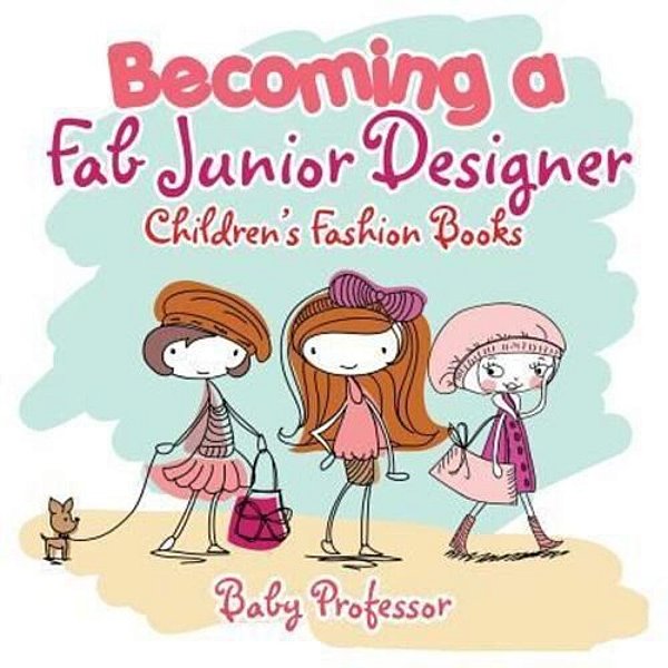 Becoming A Fab Junior Designer Children's Fashion Books-..
