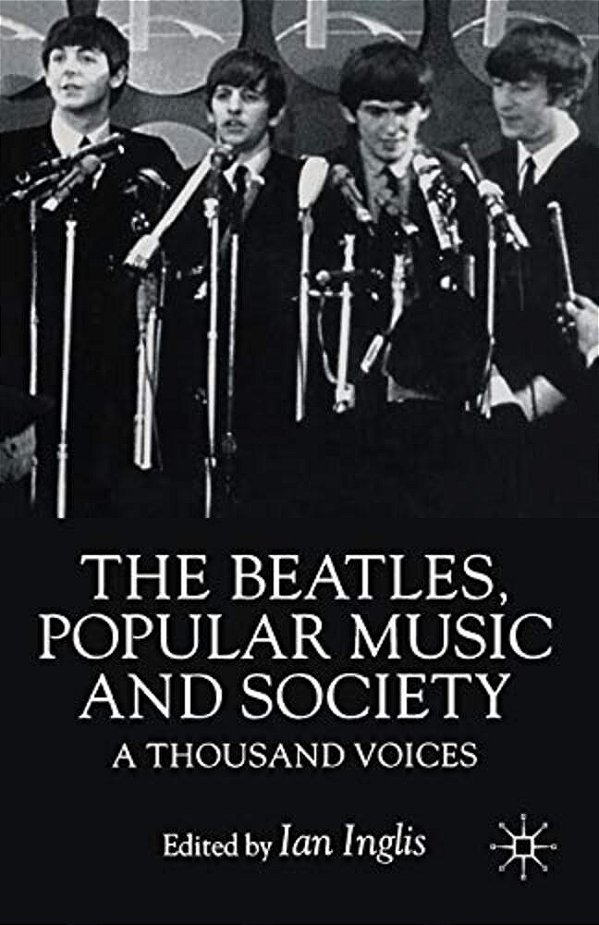 The Beatles, Popular Music And Society: A Thousand Voices-..