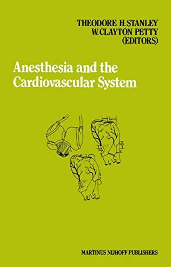 Anesthesia And The Cardiovascular System: Annual Utah Postgraduate Course In Anesthesiology 1984-..
