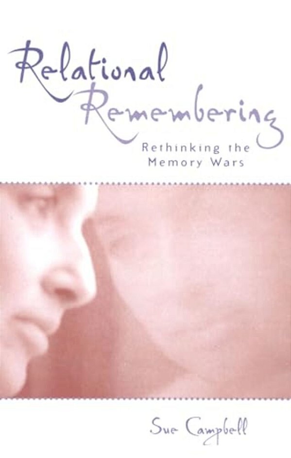 Relational Remembering: Rethinking The Memory Wars-..