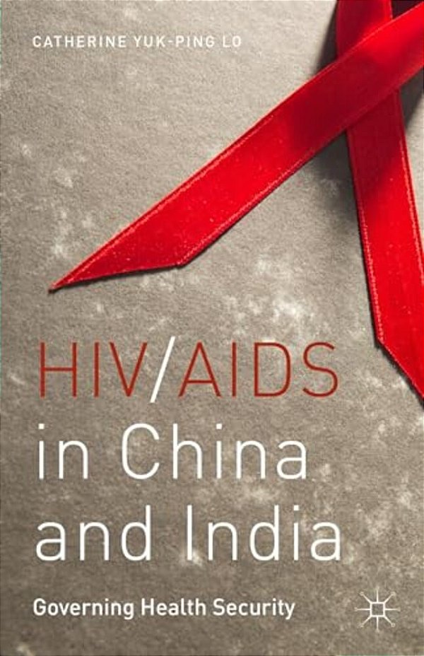 Hiv/Aids In China And India: Governing Health Security-..