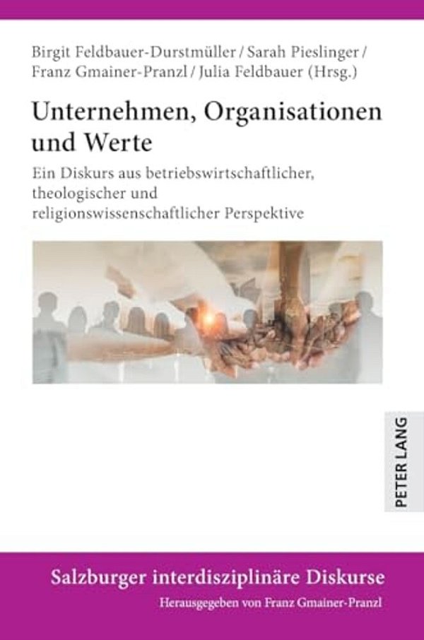 Unternehmen, Organisationen Und Werte: Ein Diskurs Aus Betriebswirtschaftlicher, Theologischer Und Religionswissenschaftlicher Perspektive-..