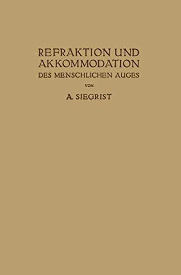Refraktion Und Akkommodation Des Menschlichen Auges: Mit Berücksichtigung Der Lehre Von Den Brillen Und Der Sehschärfe-..