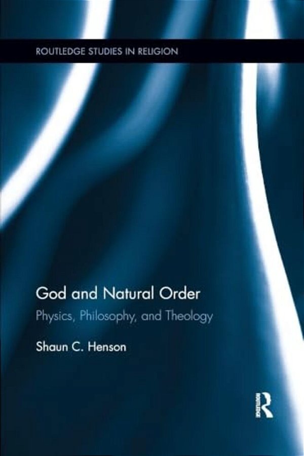 God And Natural Order: Physics, Philosophy, And Theology-..