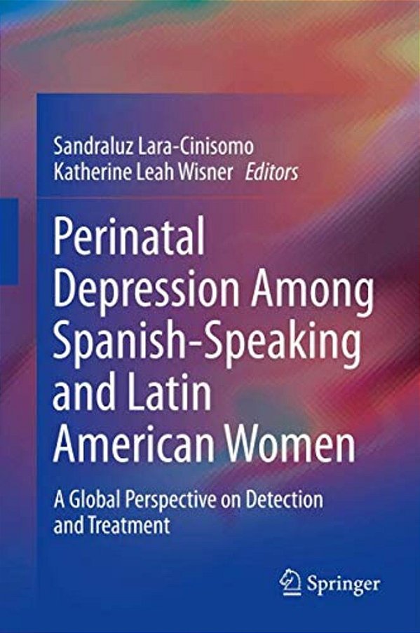 Perinatal Depression Among Spanish-Speaking And Latin American Women: A Global Perspective On Detection And Treatment-..