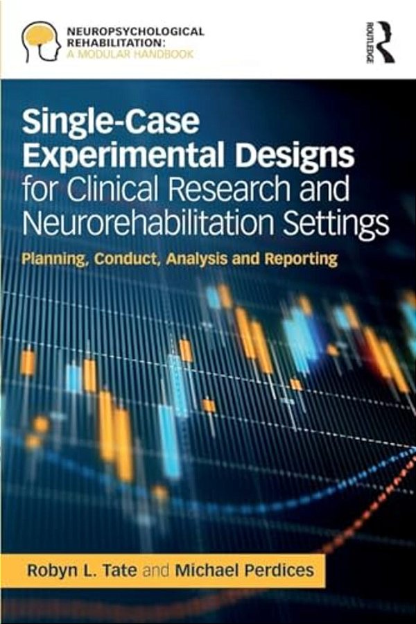 Single-Case Experimental Designs For Clinical Research And Neurorehabilitation Settings: Planning, Conduct, Analysis And Reporting-..