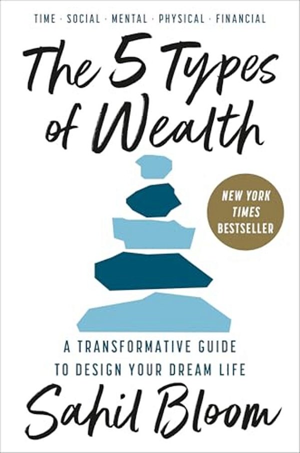 The 5 Types Of Wealth: A Transformative Guide To Design Your Dream Life-..