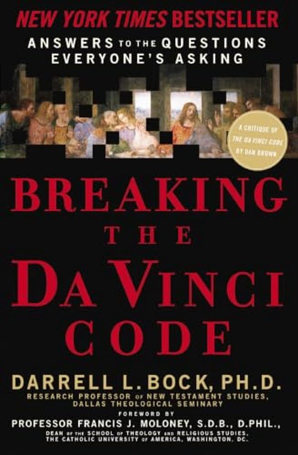 Breaking The Da Vinci Code: Answers To The Questions Everyone's Asking-..