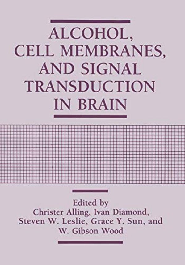 Alcohol, Cell Membranes, And Signal Transduction In Brain-..