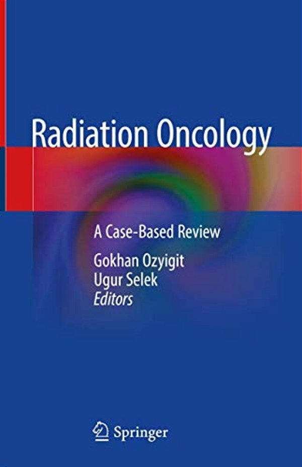Radiation Oncology: A Case-Based Review-..