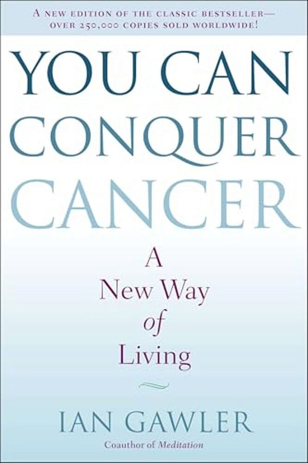 You Can Conquer Cancer: A New Way Of Living-..