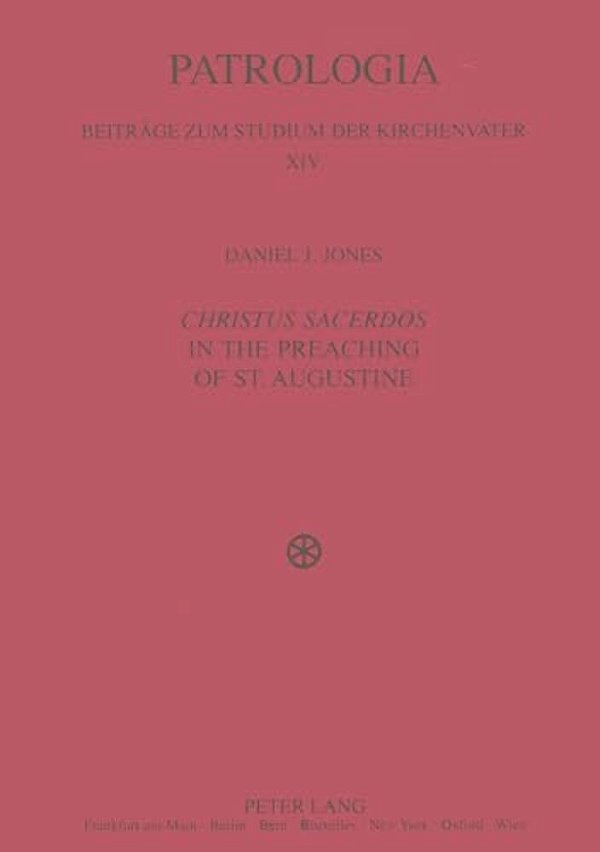 Christus Sacerdos In The Preaching Of St. Augustine: Christ And Christian Identity-..