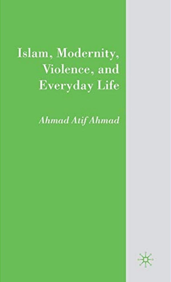 Islam, Modernity, Violence, And Everyday Life-..