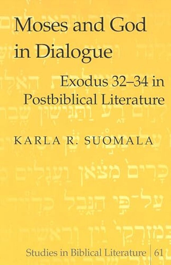 Moses And God In Dialogue: Exodus 32-34 In Postbiblical Literature-..