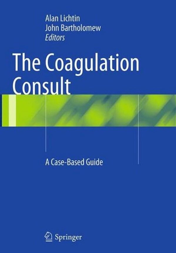 The Coagulation Consult: A Case-Based Guide-..