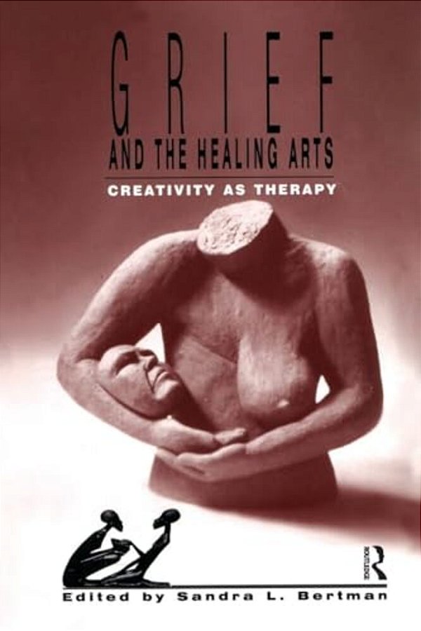 Grief And The Healing Arts: Creativity As Therapy-..