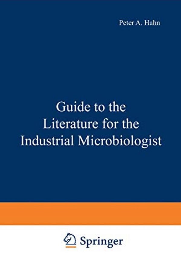 Guide To The Literature For The Industrial Microbiologist-..