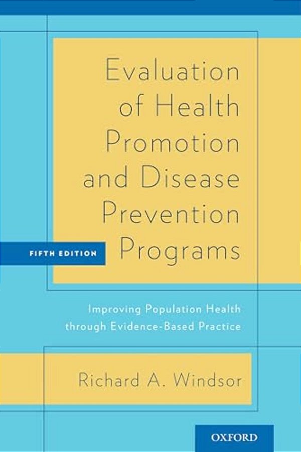 Evaluation Of Health Promotion And Disease Prevention Programs: Improving Population Health Through Evidence-Based Practice (Revised)-..