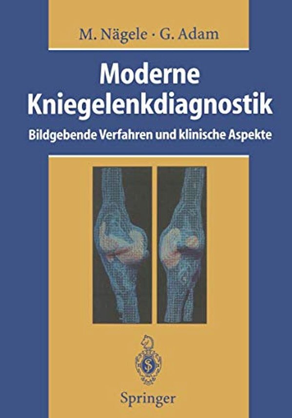 Moderne Kniegelenkdiagnostik: Bildgebende Verfahren Und Klinische Aspekte-..