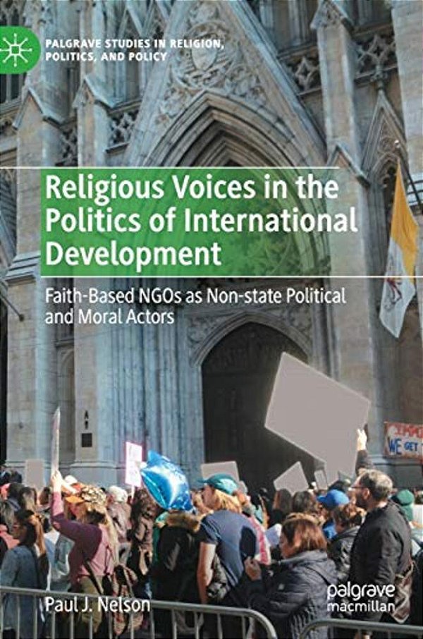 Religious Voices In The Politics Of International Development: Faith-Based Ngos As Non-State Political And Moral Actors-..