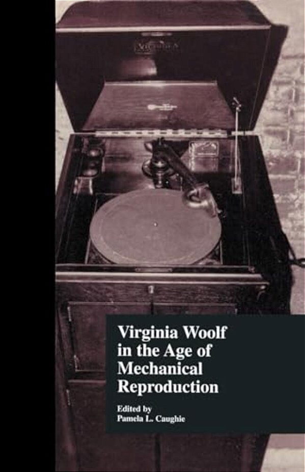 Virginia Woolf In The Age Of Mechanical Reproduction-..