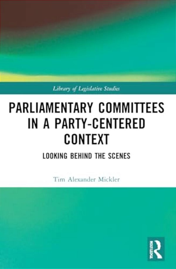 Parliamentary Committees In A Party-Centred Context: Looking Behind The Scenes-..