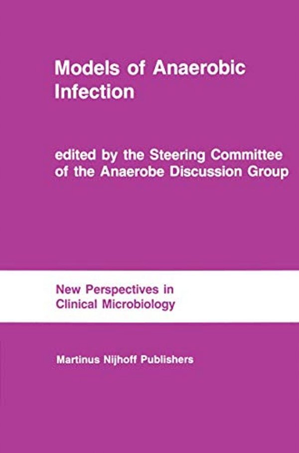 Models Of Anaerobic Infection: Proceedings Of The Third Anaerobe Discussion Group Symposium Held At Churchill College, University Of Cambridge, July 3-..