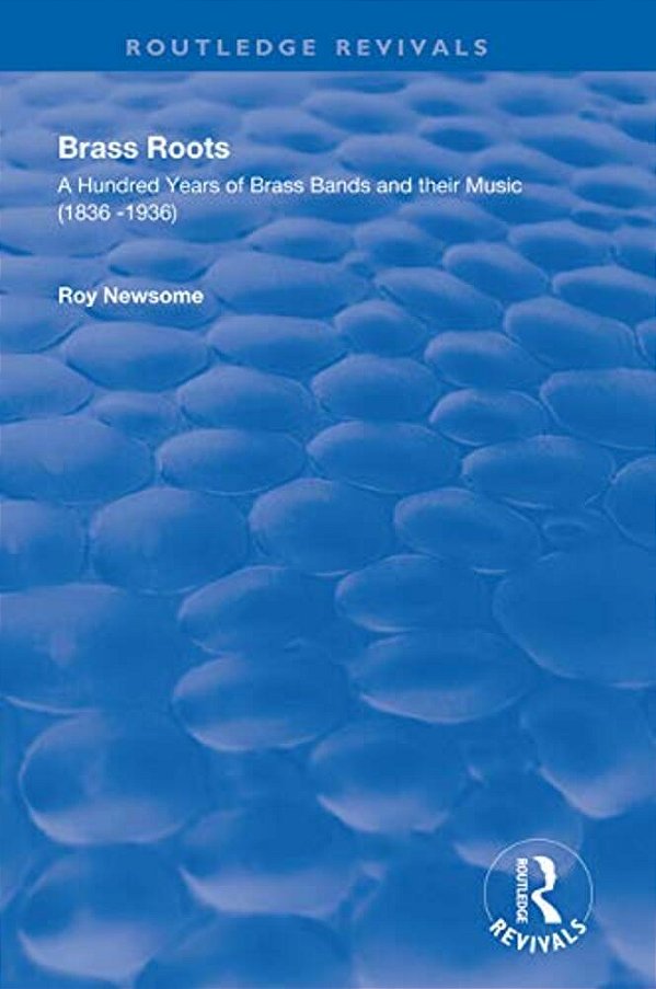 Brass Roots: A Hundred Years Of Brass Bands And Their Music, 1836-1936-..