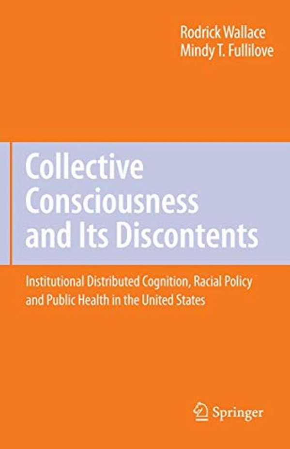 Collective Consciousness And Its Discontents: Institutional Distributed Cognition, Racial Policy, And Public Health In The United States-..