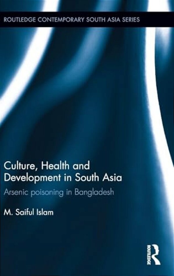 Culture, Health And Development In South Asia: Arsenic Poisoning In Bangladesh-..