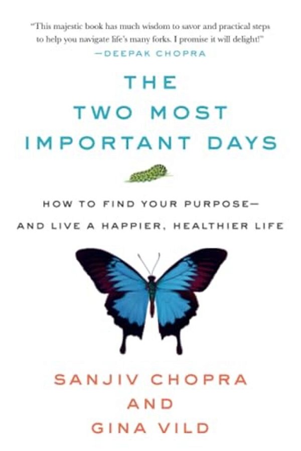 The Two Most Important Days: How To Find Your Purpose - And Live A Happier, Healthier Life-..