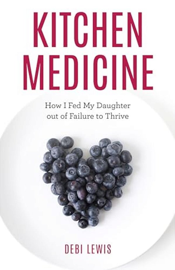 Kitchen Medicine: How I Fed My Daughter Out Of Failure To Thrive-..