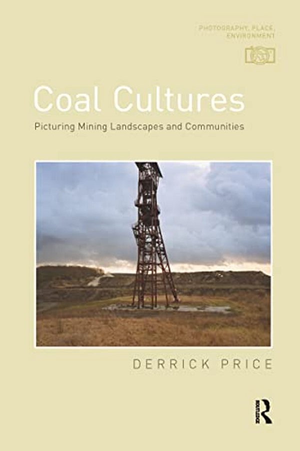 Coal Cultures: Picturing Mining Landscapes And Communities-..