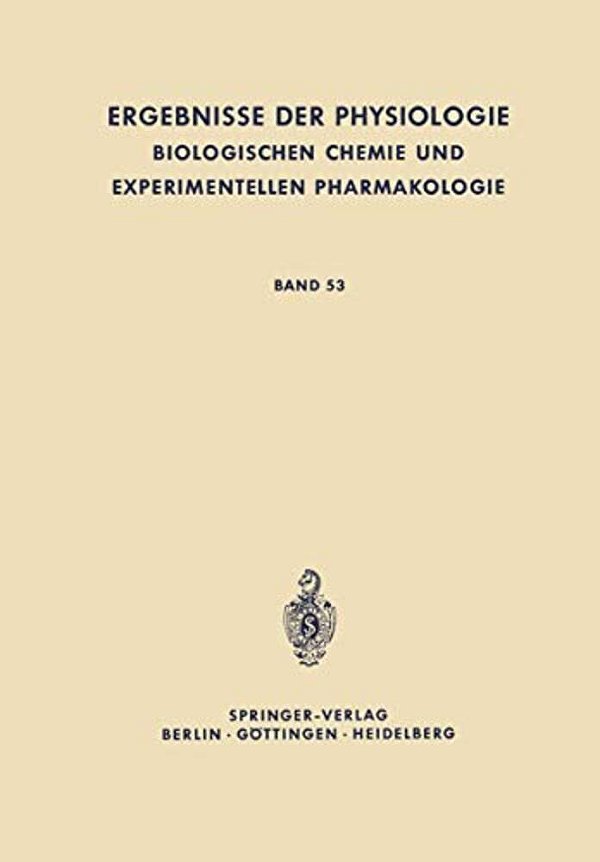 Ergebnisse Der Physiologie, Biologischen Chemie Und Experimentellen Pharmakologie: Band 53-..