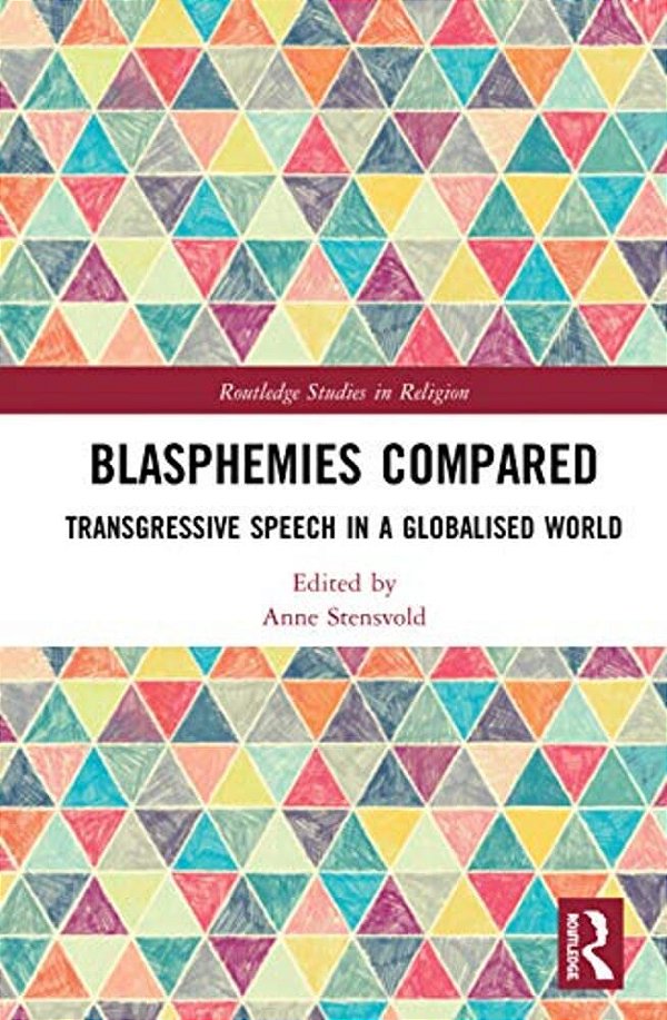 Blasphemies Compared: Transgressive Speech In A Globalised World-..