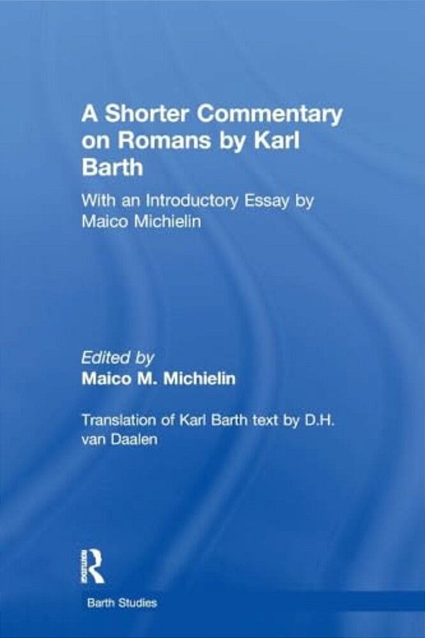 A Shorter Commentary On Romans By Karl Barth: With An Introductory Essay By Maico Michielin-..