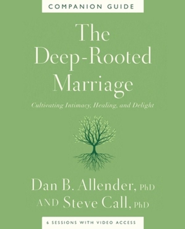 The Deep-Rooted Marriage Companion Guide: Cultivating Intimacy, Healing, And Delight-..
