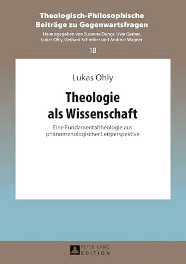 Theologie Als Wissenschaft: Eine Fundamentaltheologie Aus Phaenomenologischer Leitperspektive-..