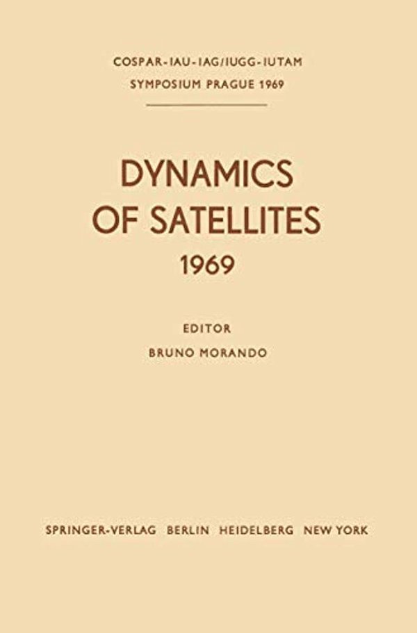 Dynamics Of Satellites (1969): Proceedings Of A Symposium Held In Prague, May 20-24, 1969-..