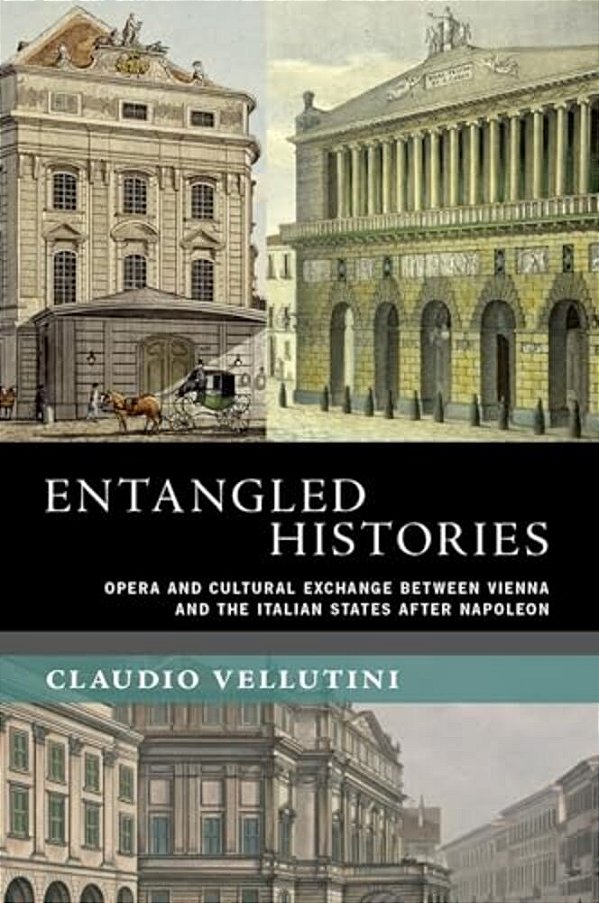 Entangled Histories: Opera And Cultural Exchange Between Vienna And The Italian States After Napoleon-..