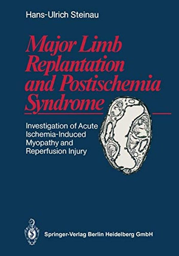 Major Limb Replantation And Postischemia Syndrome: Investigation Of Acute Ischemia-Induced Myopathy And Reperfusion Injury-..