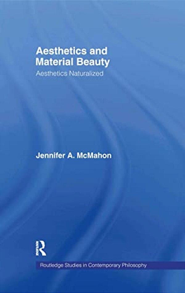 Aesthetics And Material Beauty: Aesthetics Naturalized-..