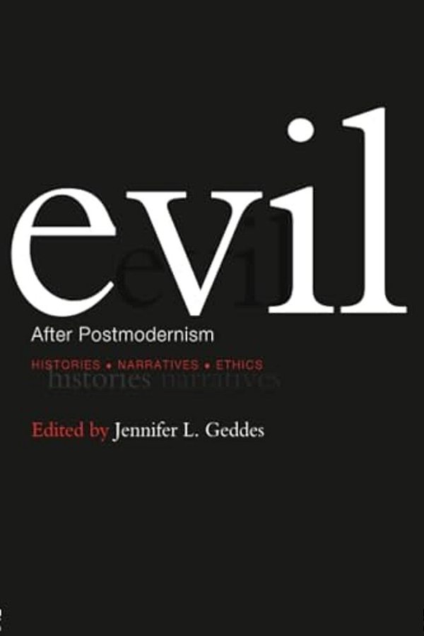 Evil After Postmodernism: Histories, Narratives And Ethics-..