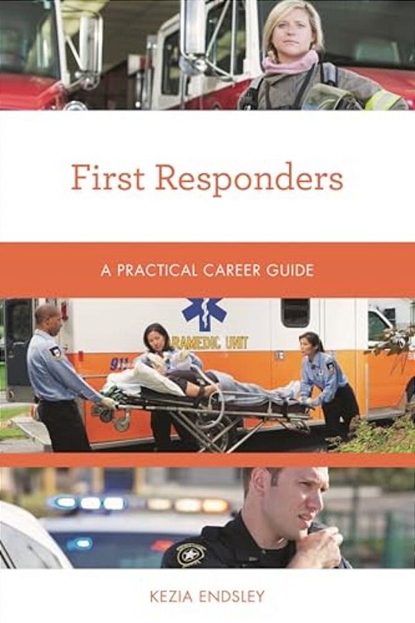 First Responders: A Practical Career Guide-..