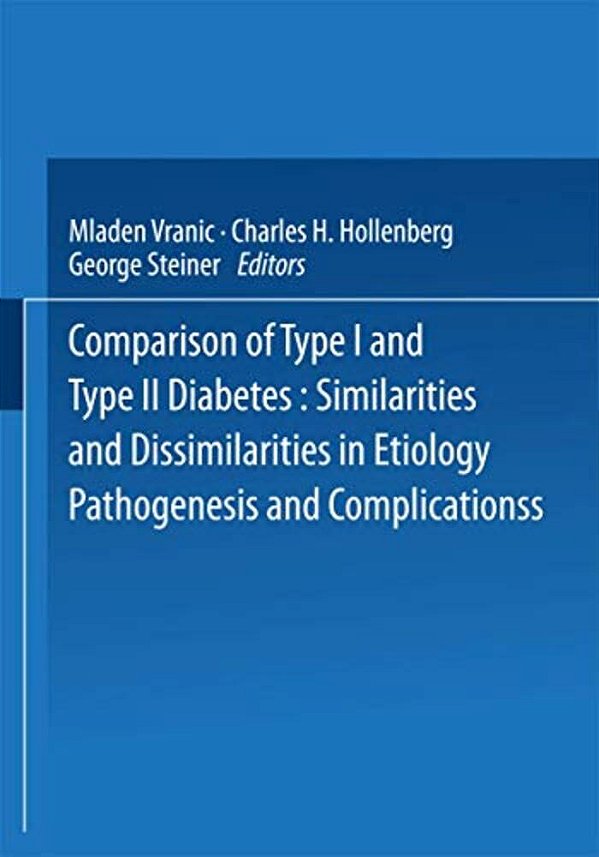Comparison Of Type I And Type II Diabetes: Similarities And Dissimilarities In Etiology, Pathogenesis, And Complications-..